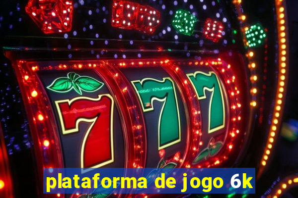 plataforma de jogo 6k